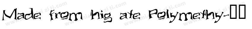 Made from hig ate Polymethy字体转换